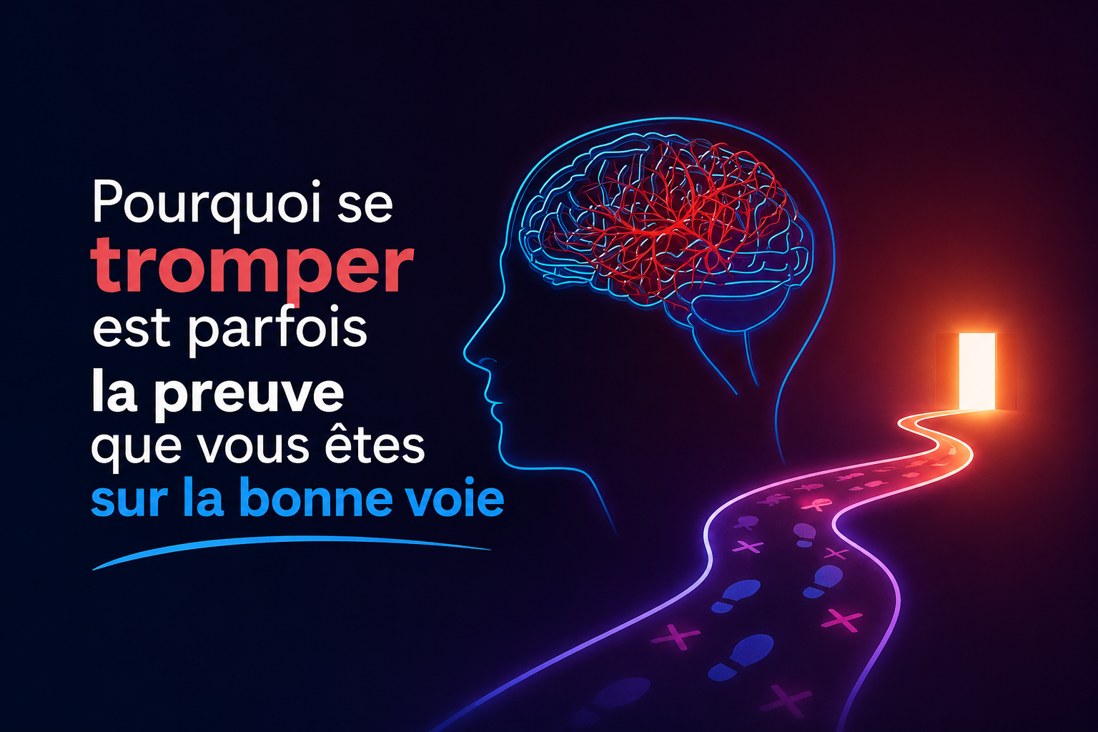 Pourquoi se tromper est parfois la preuve que vous êtes sur la bonne voie